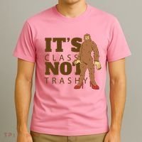 It's Class Not Trashy Fashion Funny Bigfoot T-Shirt thumb 3