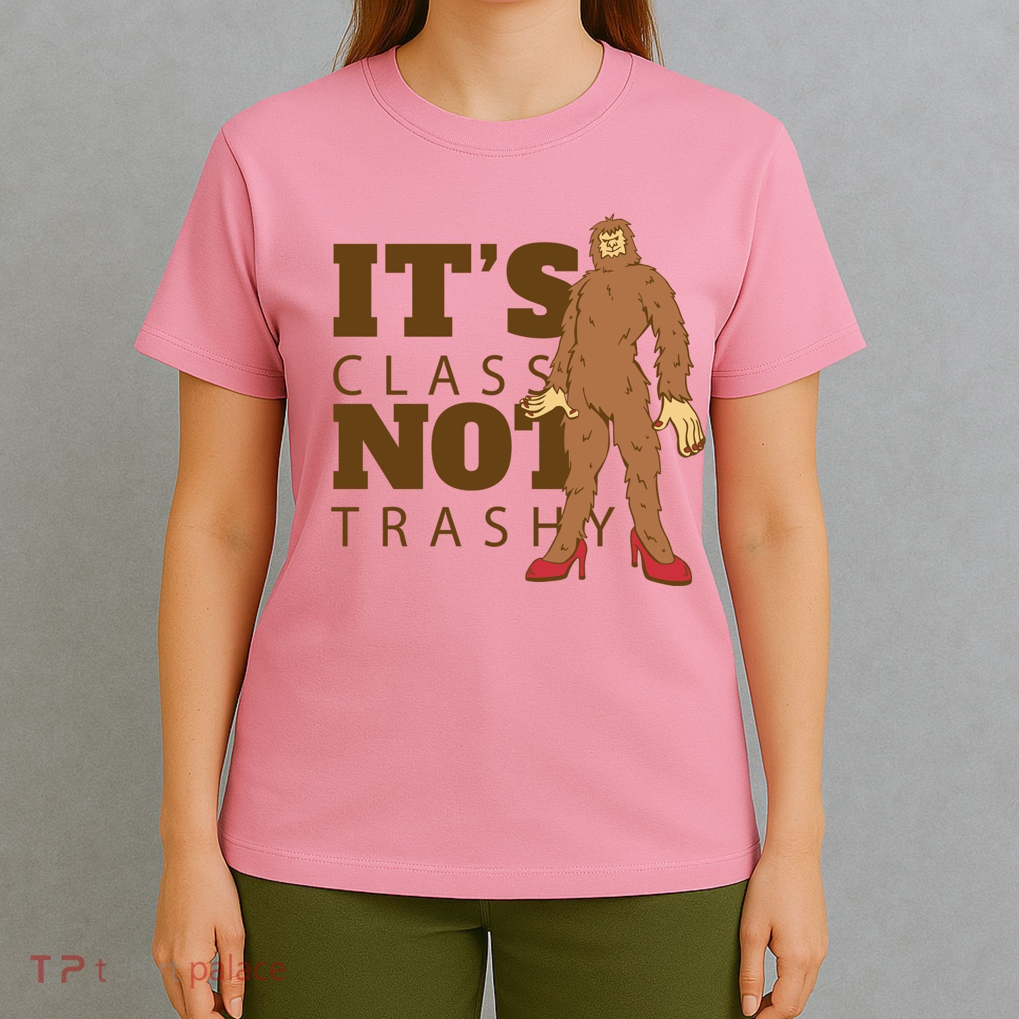 It's Class Not Trashy Fashion Funny Bigfoot T-Shirt