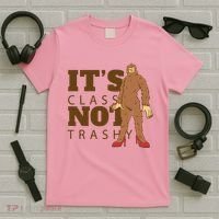 It's Class Not Trashy Fashion Funny Bigfoot T-Shirt thumb 5