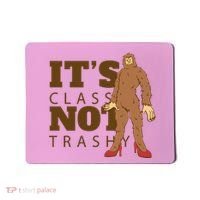 It's Class Not Trashy Fashion Funny Bigfoot Mousepad thumb 0