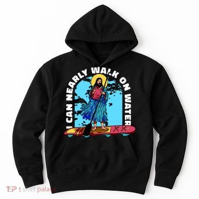 I Can Nearly Walk On Water Jesus Christ Hoodie