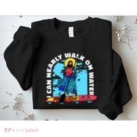 I Can Nearly Walk On Water Jesus Christ Sweatshirt thumb 2