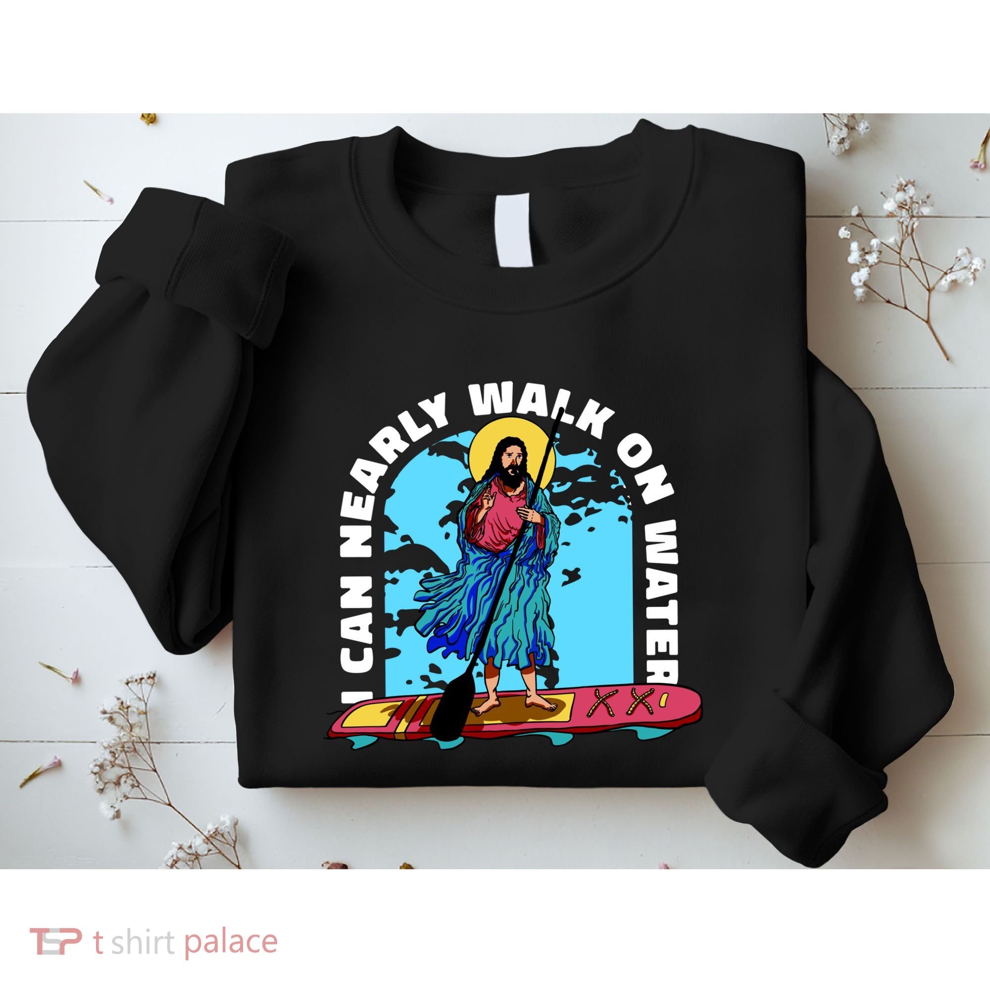 I Can Nearly Walk On Water Jesus Christ Sweatshirt
