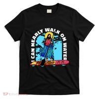 I Can Nearly Walk On Water Jesus Christ T-Shirt thumb 0