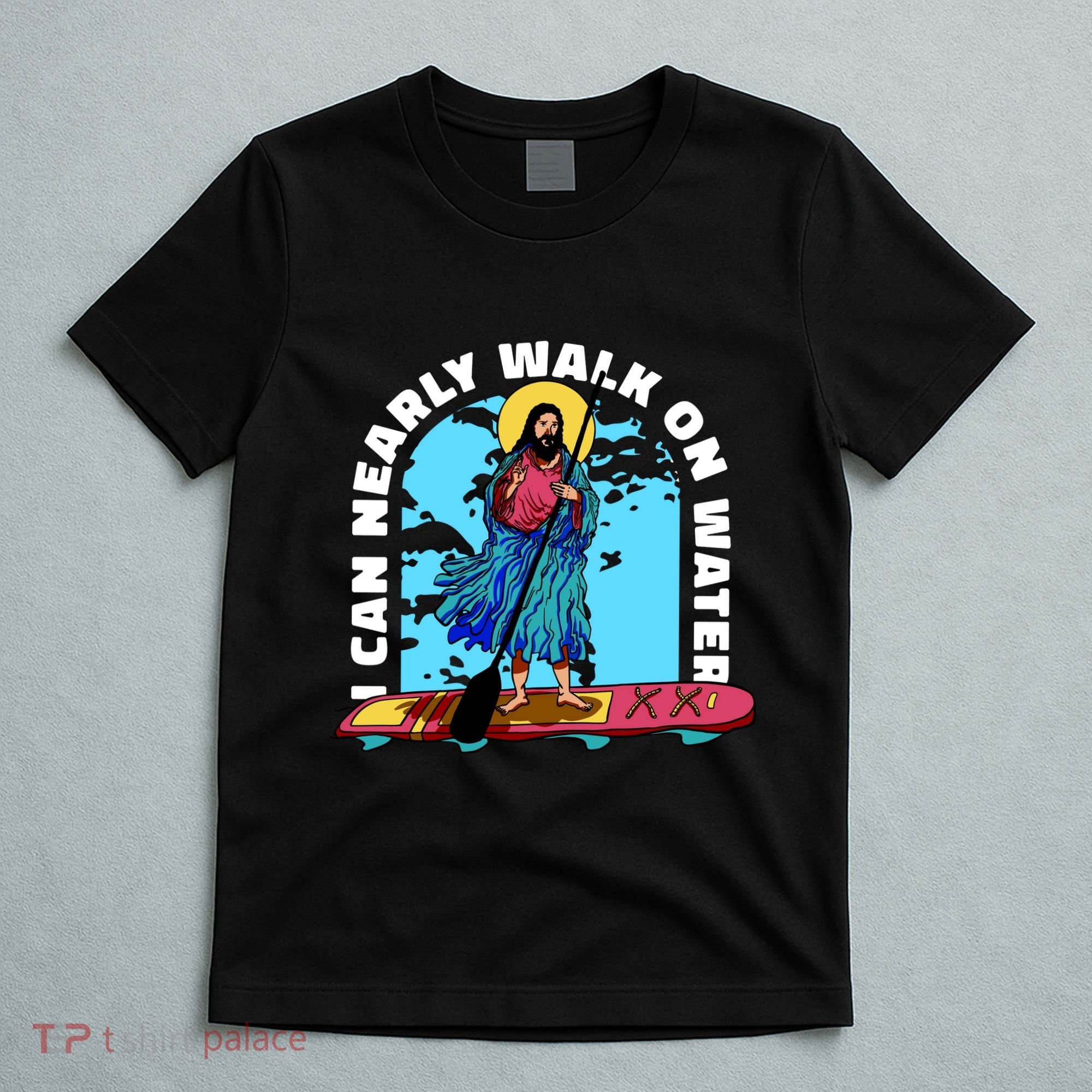 I Can Nearly Walk On Water Jesus Christ T-Shirt