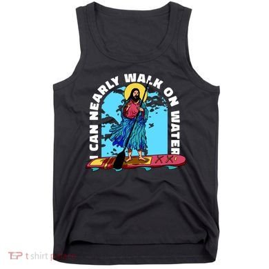 I Can Nearly Walk On Water Jesus Christ Tank Top