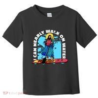 I Can Nearly Walk On Water Jesus Christ Toddler T-Shirt thumb 0