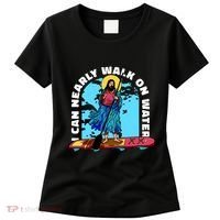 I Can Nearly Walk On Water Jesus Christ Women's T-Shirt thumb 0