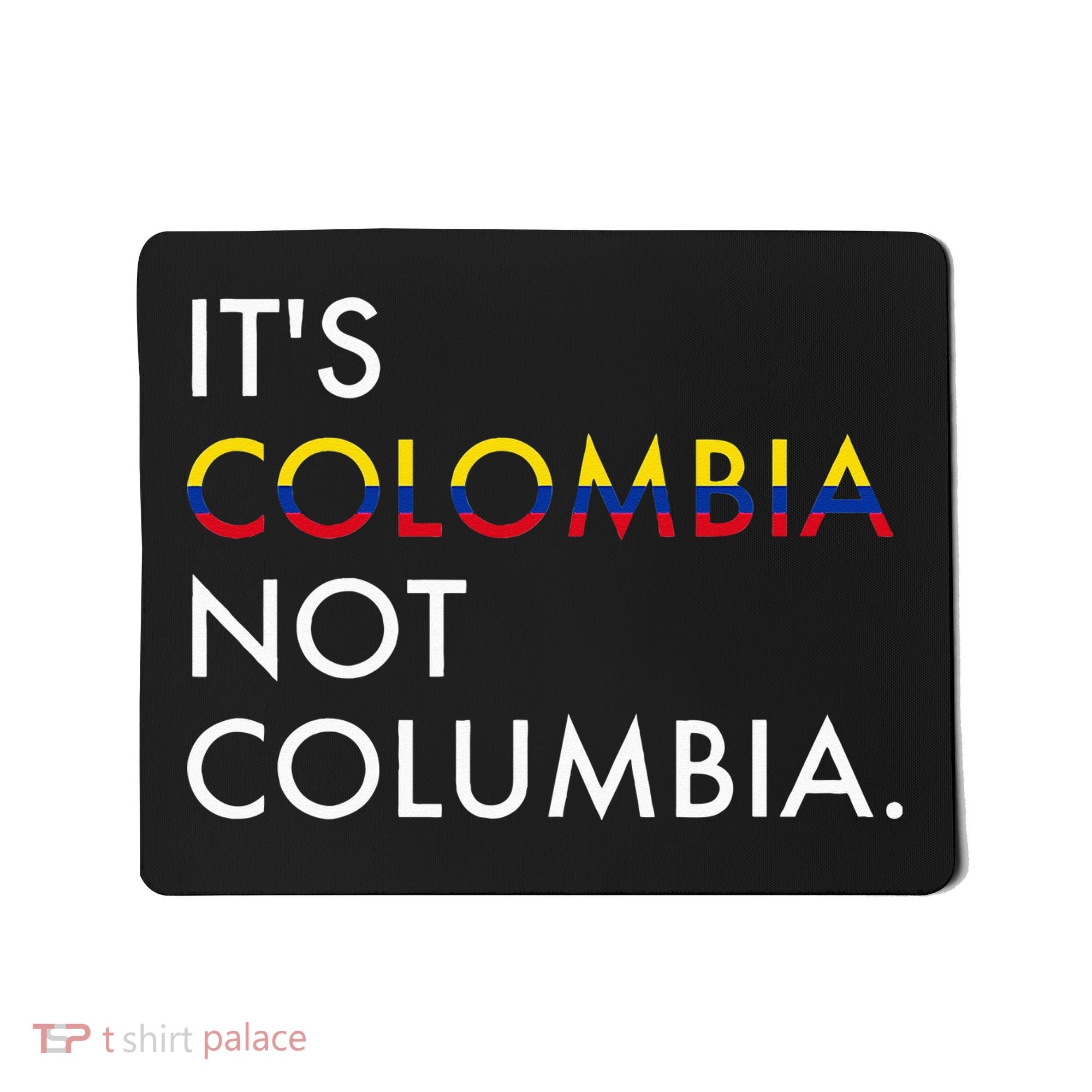 It's Colombia Not Columbia Colombian Mousepad