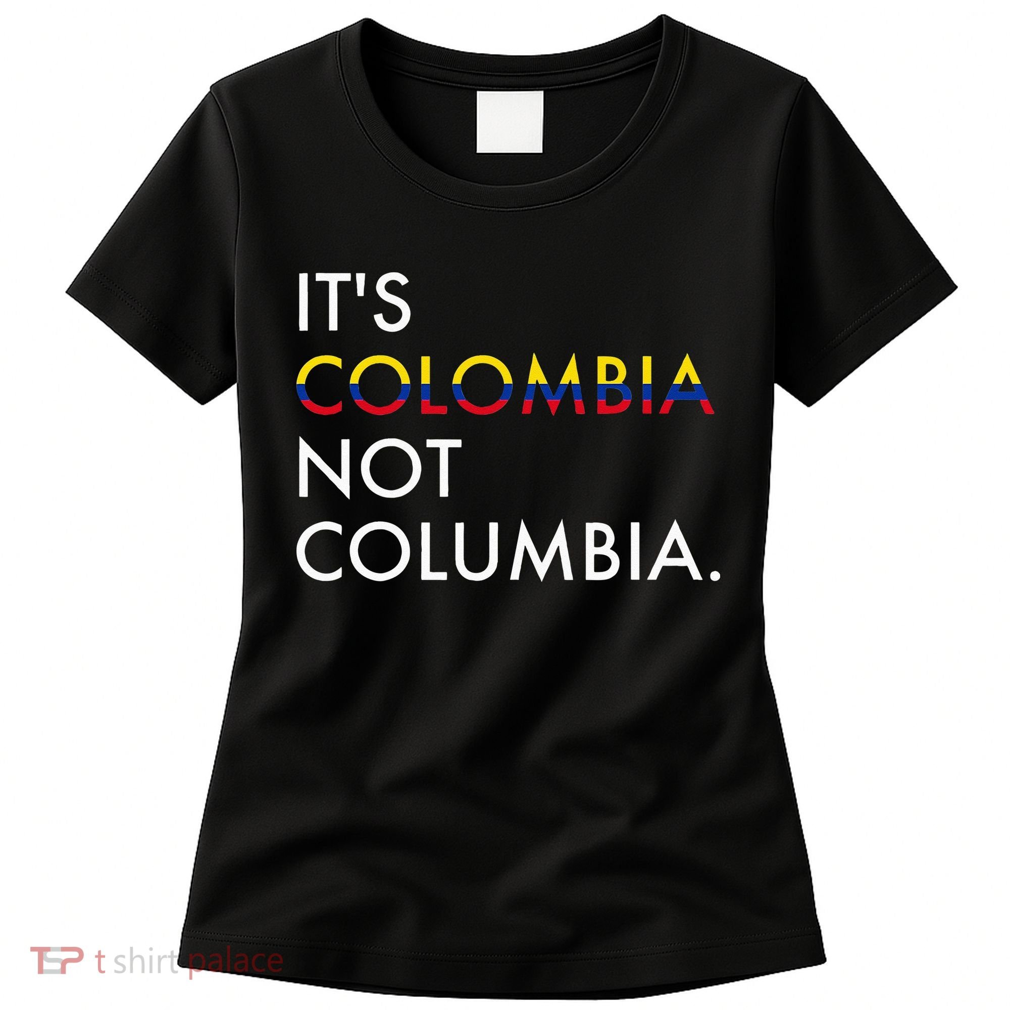 It's Colombia Not Columbia Colombian Women's T-Shirt