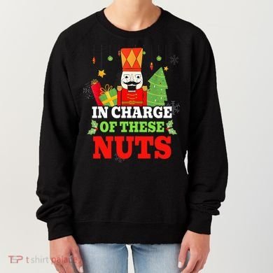 IN CHARGE OF THESE NUTS! Nutcracker Christmas Ballet Meme  Women's Sweatshirt