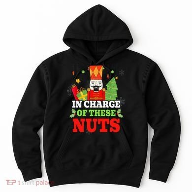 IN CHARGE OF THESE NUTS! Nutcracker Christmas Ballet Meme  Hoodie