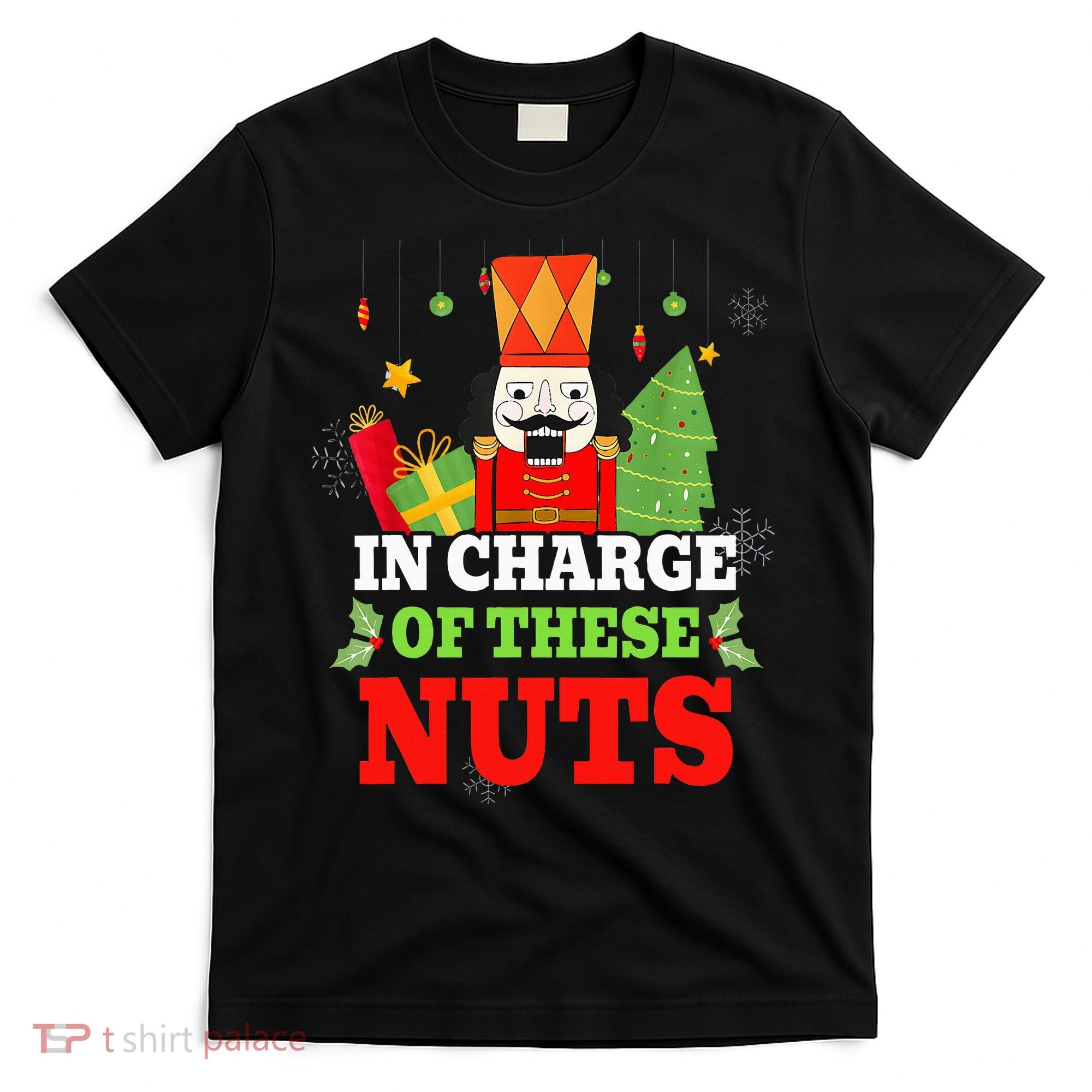IN CHARGE OF THESE NUTS! Nutcracker Christmas Ballet Meme  T-Shirt