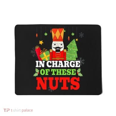 IN CHARGE OF THESE NUTS! Nutcracker Christmas Ballet Meme  Mousepad
