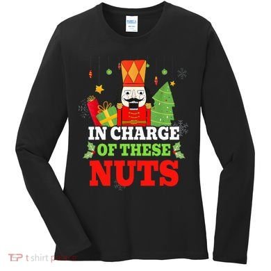 IN CHARGE OF THESE NUTS! Nutcracker Christmas Ballet Meme  Women's Long Sleeve Shirt