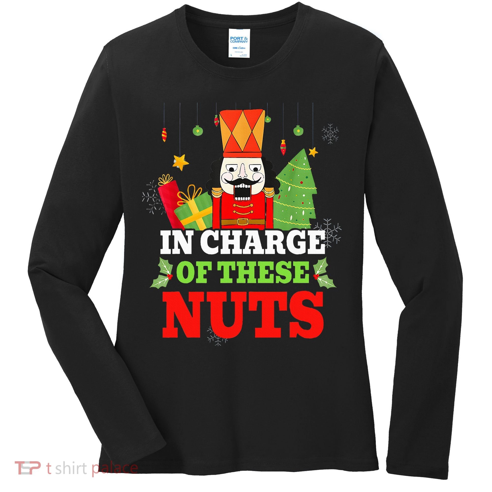 IN CHARGE OF THESE NUTS! Nutcracker Christmas Ballet Meme  Women's Long Sleeve Shirt