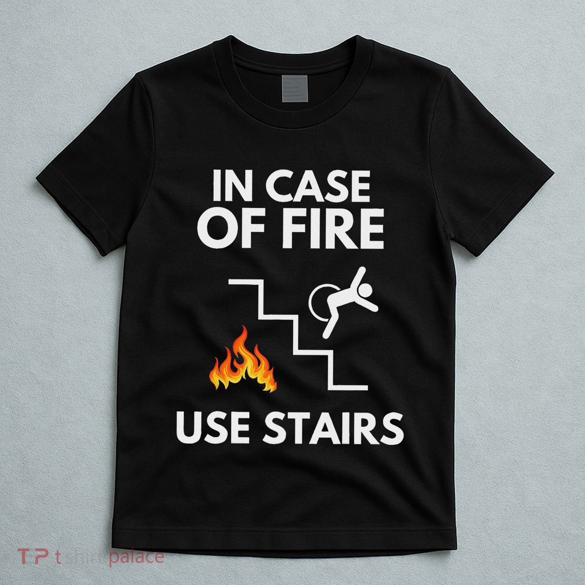 In Case Of Fire Use Stairs Funny Disabled Wheelchair T-Shirt