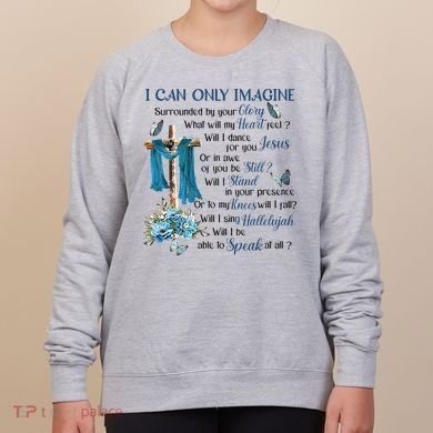 I Can Only Imagine Surrounded By Your Glory Heaven Women's Sweatshirt
