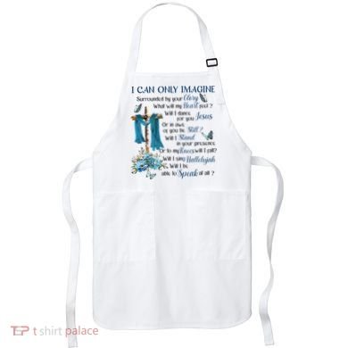 I Can Only Imagine Surrounded By Your Glory Heaven Apron