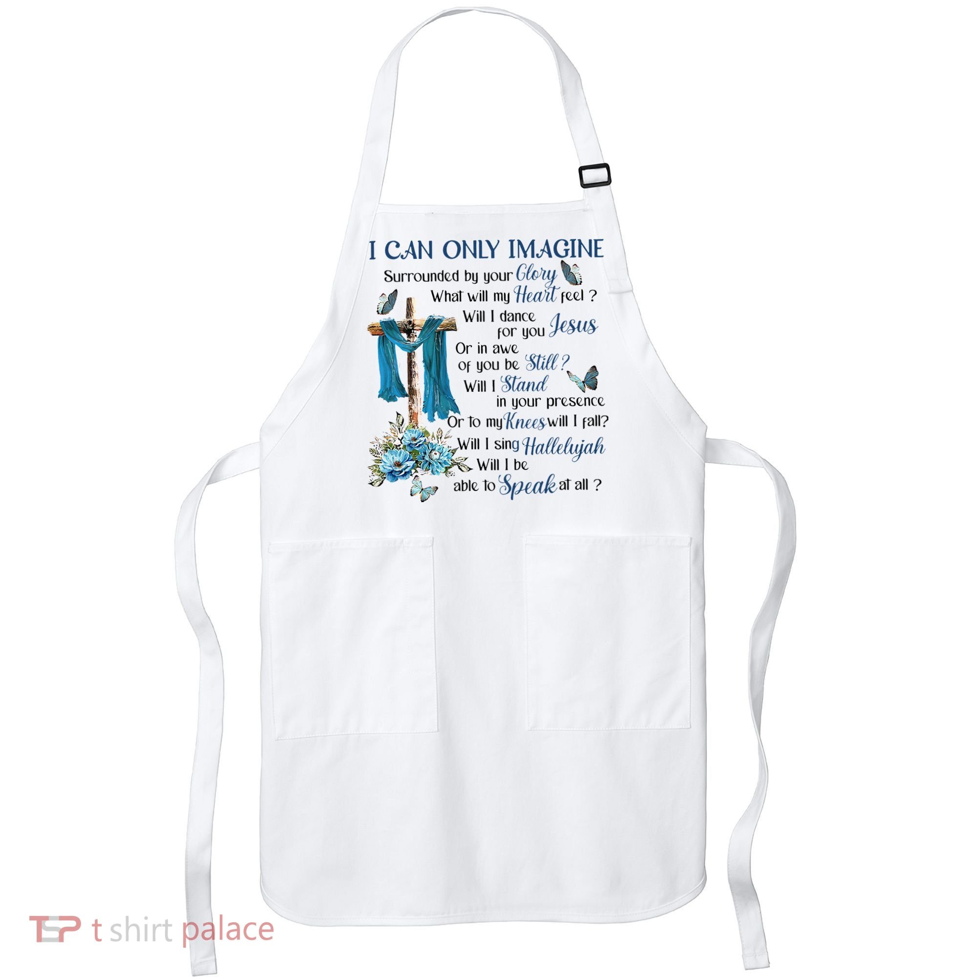 I Can Only Imagine Surrounded By Your Glory Heaven Apron