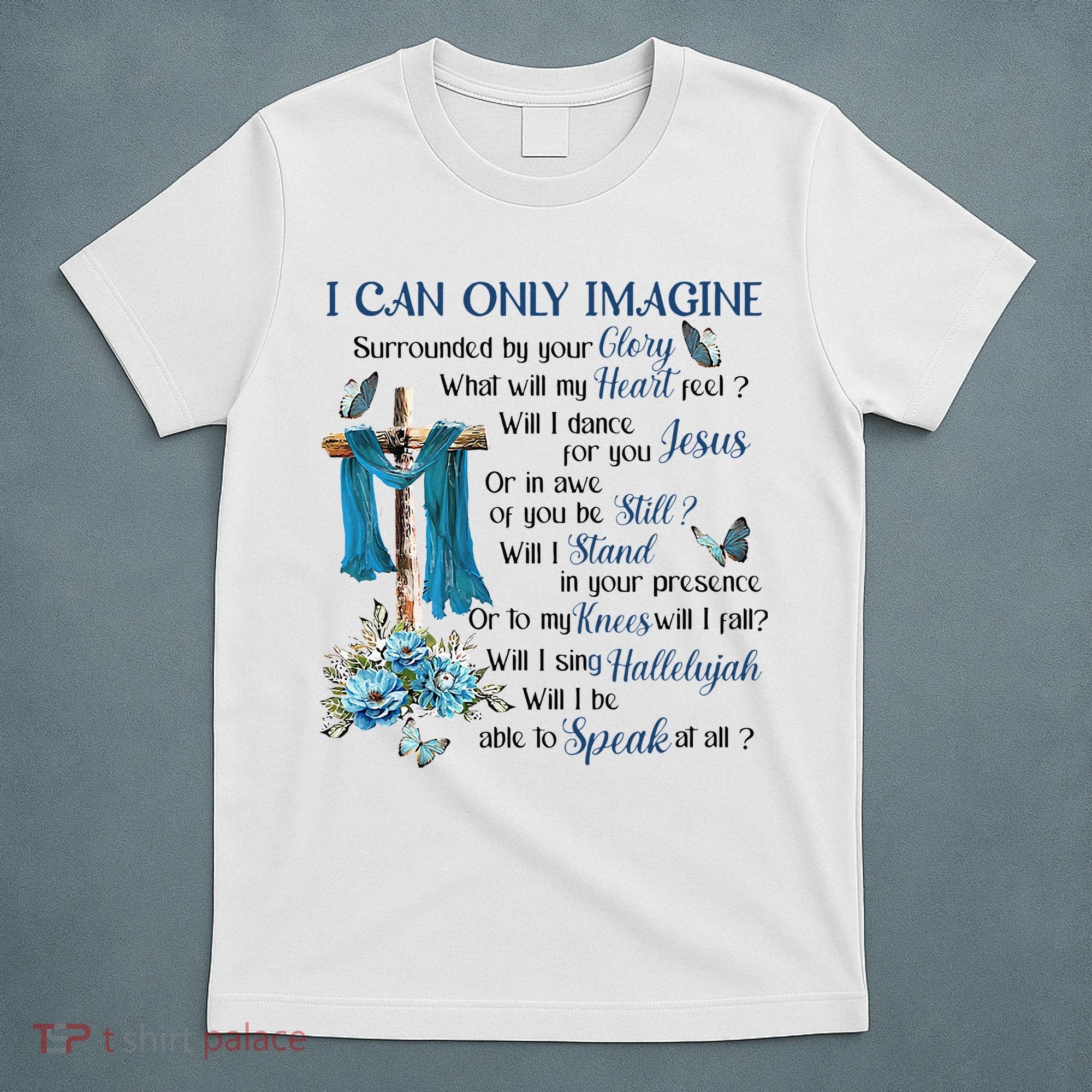 I Can Only Imagine Surrounded By Your Glory Heaven T-Shirt