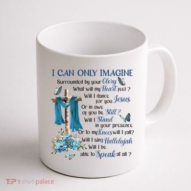 I Can Only Imagine Surrounded By Your Glory Heaven Coffee Mug back