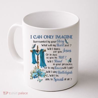 I Can Only Imagine Surrounded By Your Glory Heaven Coffee Mug