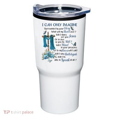 I Can Only Imagine Surrounded By Your Glory Heaven Tumbler