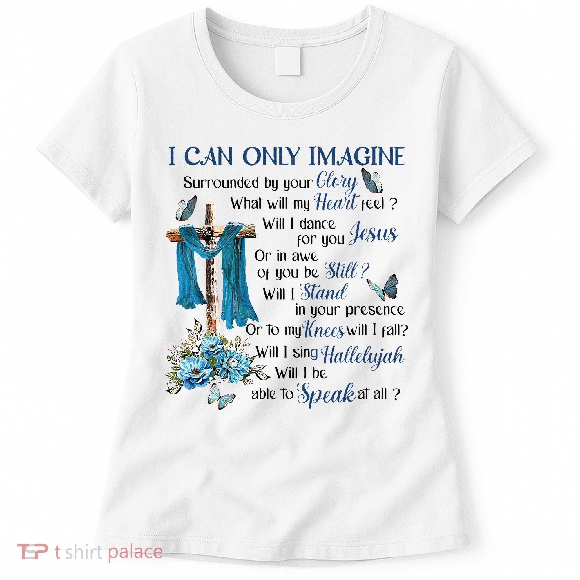 I Can Only Imagine Surrounded By Your Glory Heaven Women's T-Shirt