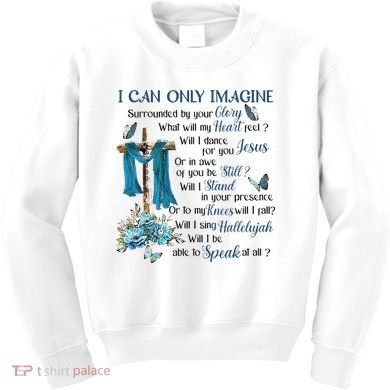 I Can Only Imagine Surrounded By Your Glory Heaven Kids Sweatshirt