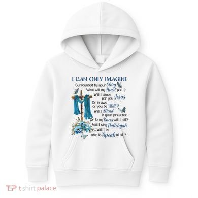 I Can Only Imagine Surrounded By Your Glory Heaven Kids Hoodie