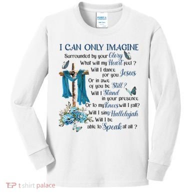 I Can Only Imagine Surrounded By Your Glory Heaven Kids Long Sleeve Shirt