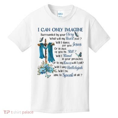 I Can Only Imagine Surrounded By Your Glory Heaven Kids T-Shirt