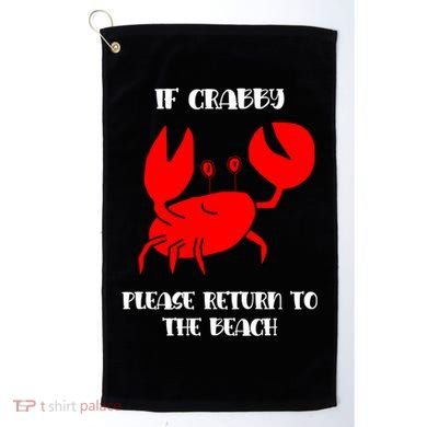 If Crabby Please Return To The Beach Funny Crab Gift Golf Towel