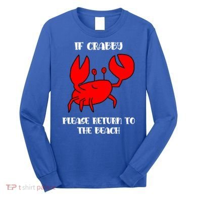 If Crabby Please Return To The Beach Funny Crab Gift Long Sleeve Shirt