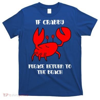 If Crabby Please Return To The Beach Funny Crab Gift T-Shirt