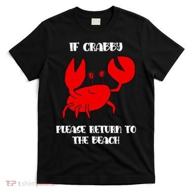If Crabby Please Return To The Beach T-Shirt