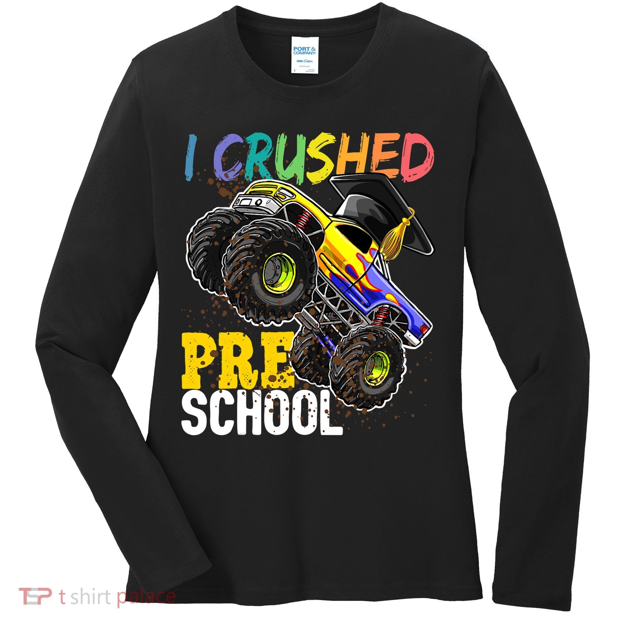 I Crushed Preschool Monster Truck Graduation Cap Gift Boys Women's Long Sleeve Shirt