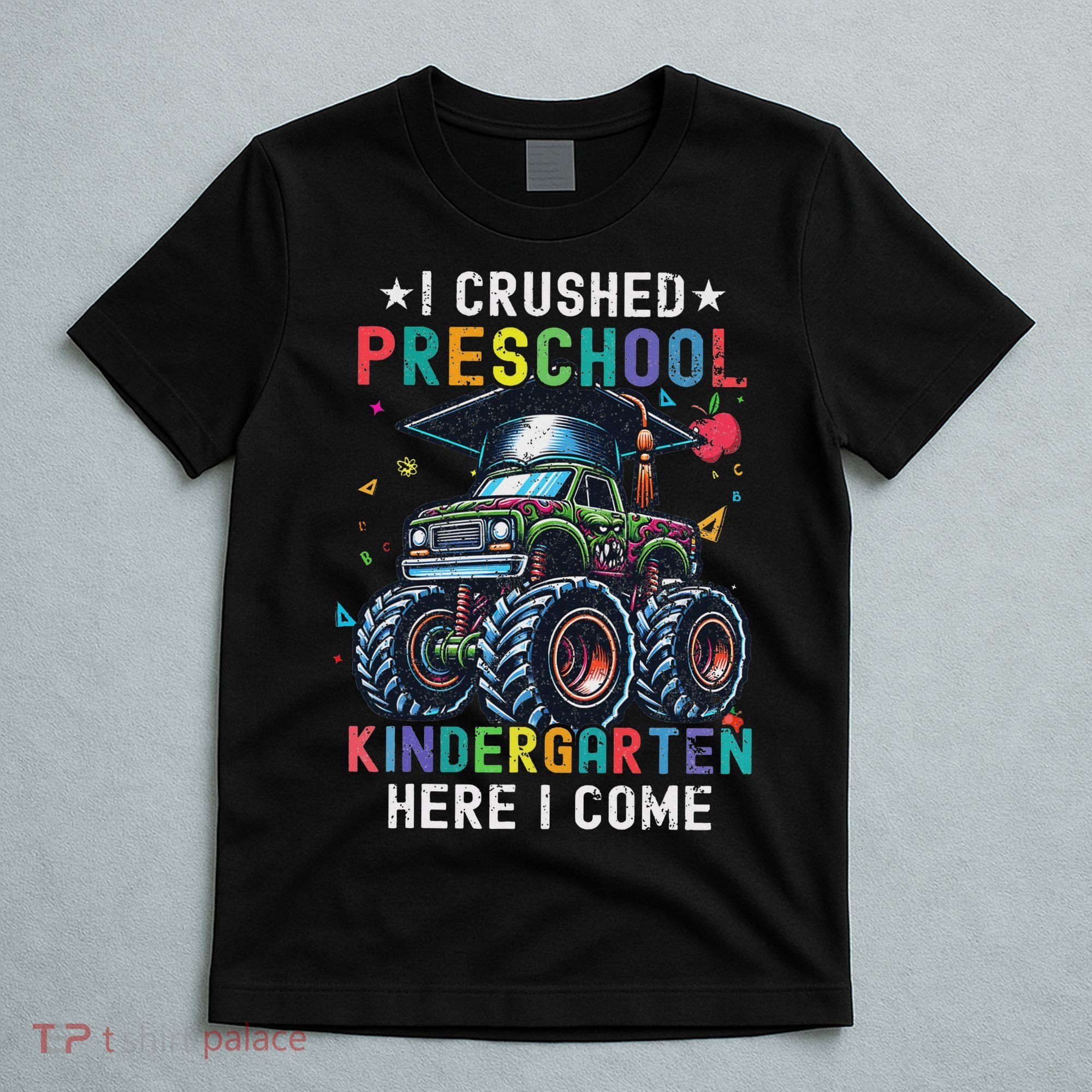 I Crushed Preschool Kindergarten Here I Come Monster Truck T-Shirt