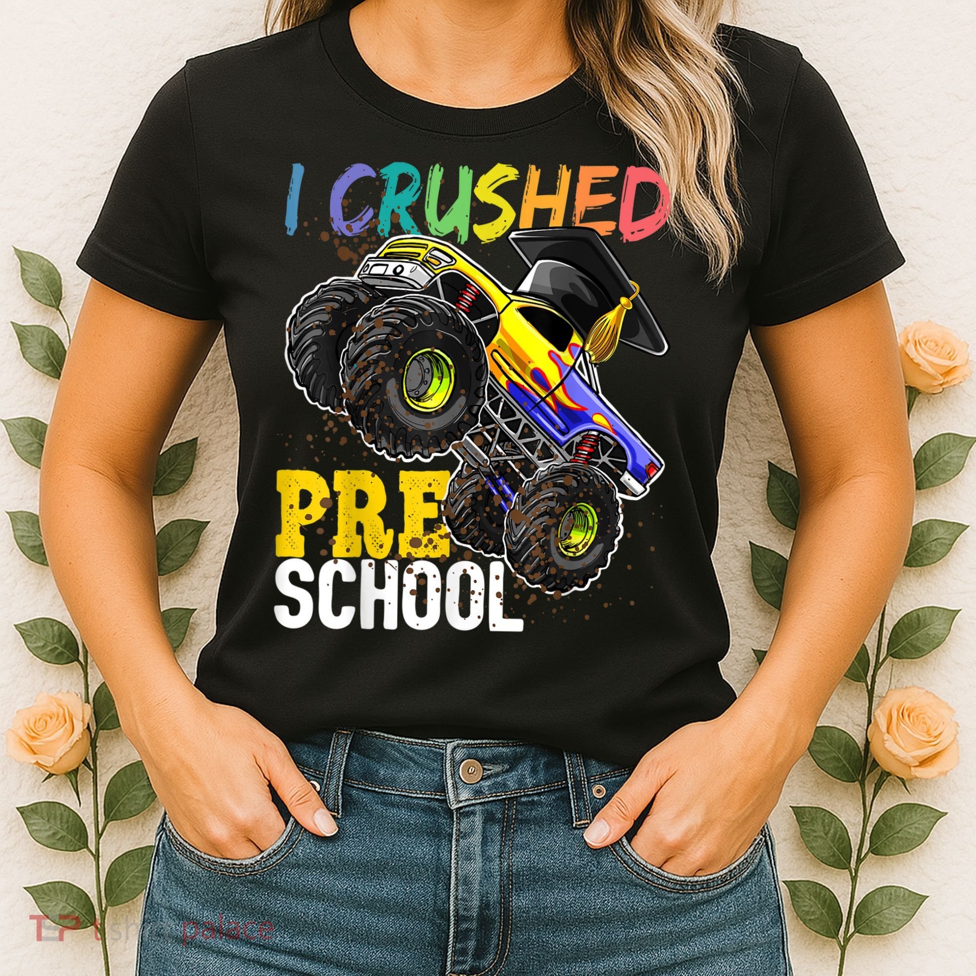 I Crushed Preschool Monster Truck Graduation Cap Gift Boys Women's T-Shirt