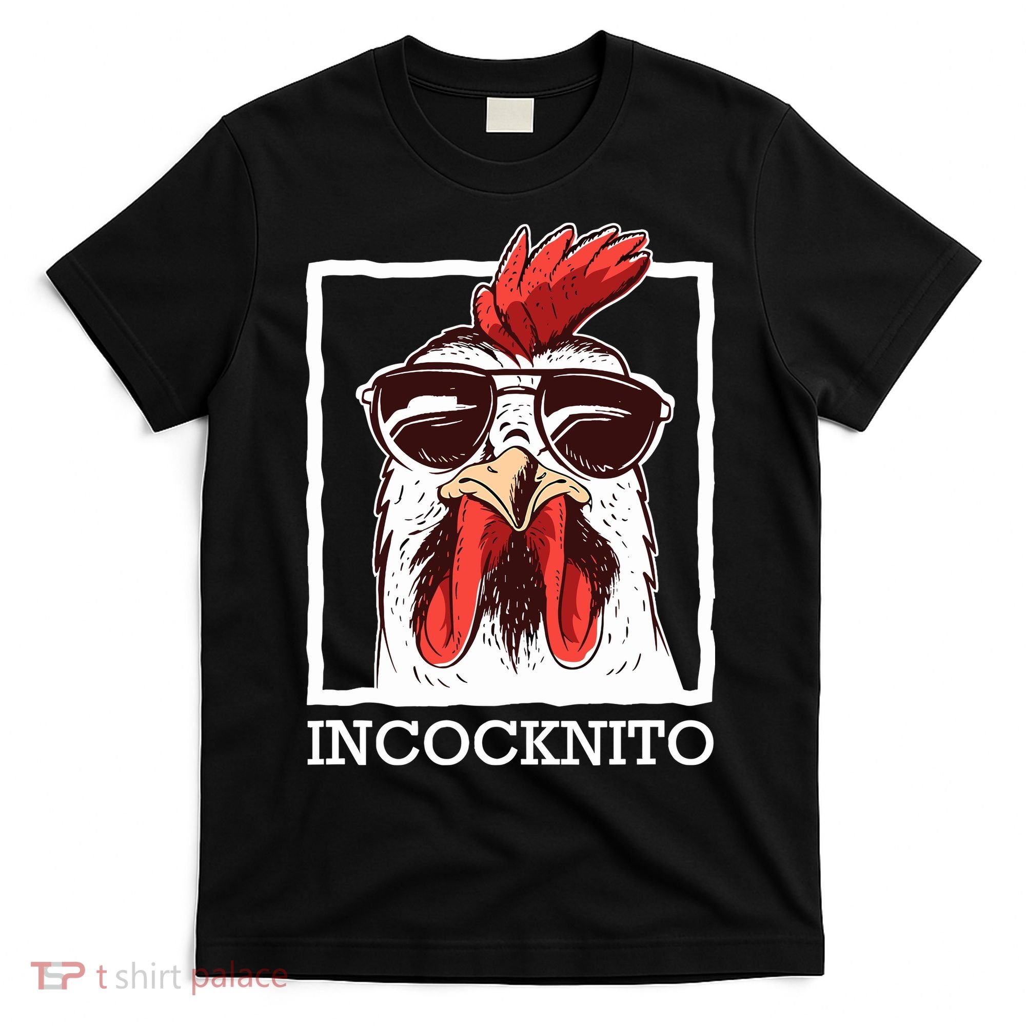 Incocknito Cock Rooster Wearing Sunglasses Chicken Lover T-Shirt
