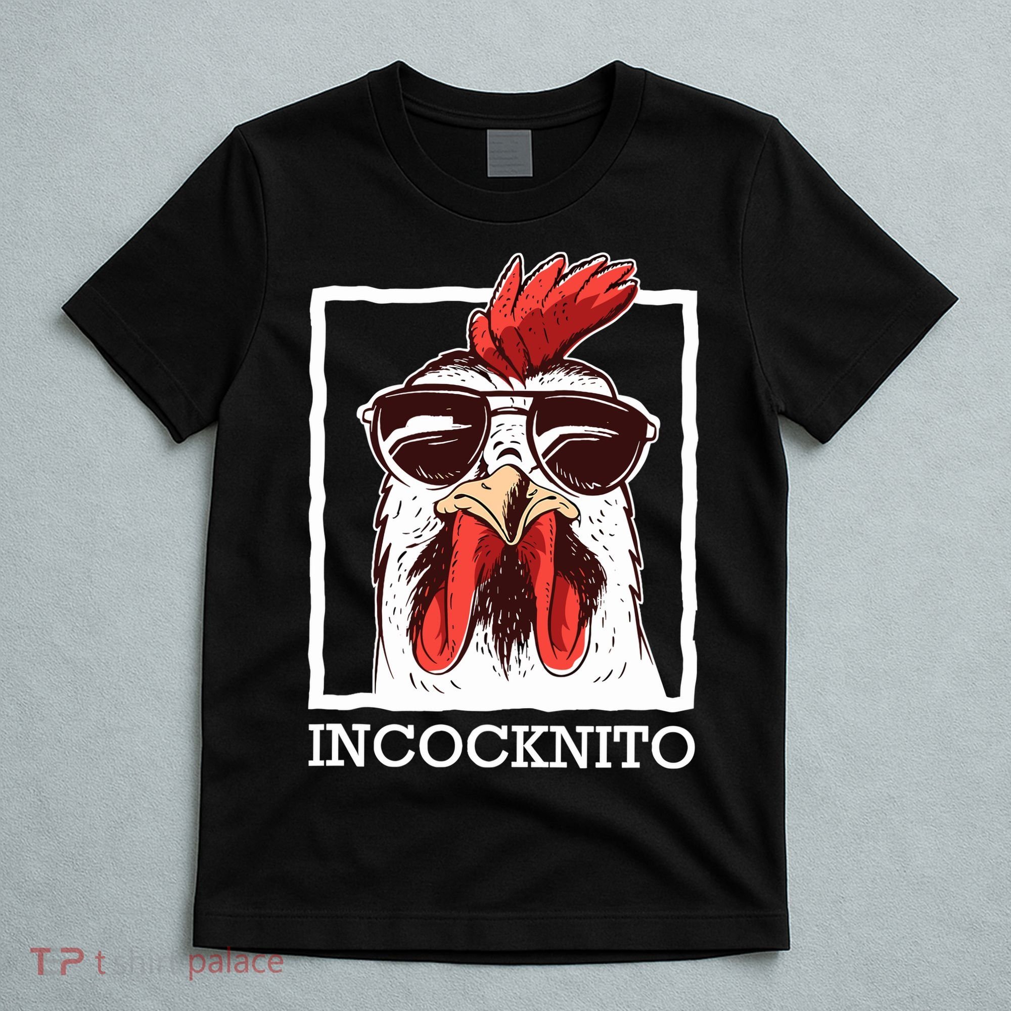 Incocknito Cock Rooster Wearing Sunglasses Chicken Lover T-Shirt