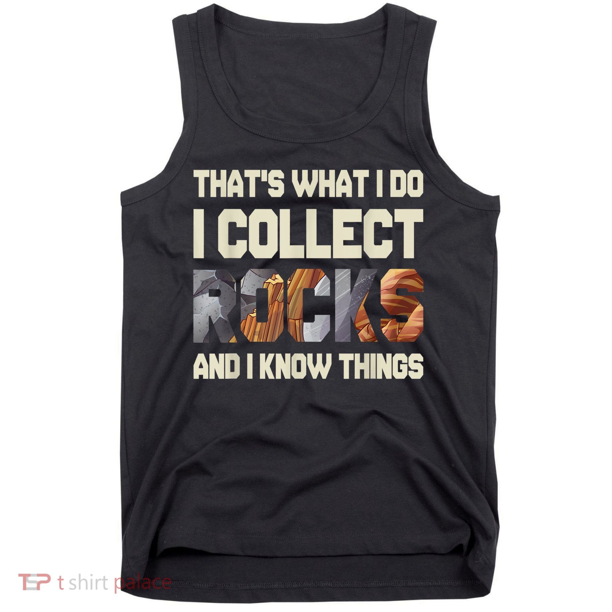 I Collect Rocks And I Know Things Geology Geologist Geode Tank Top