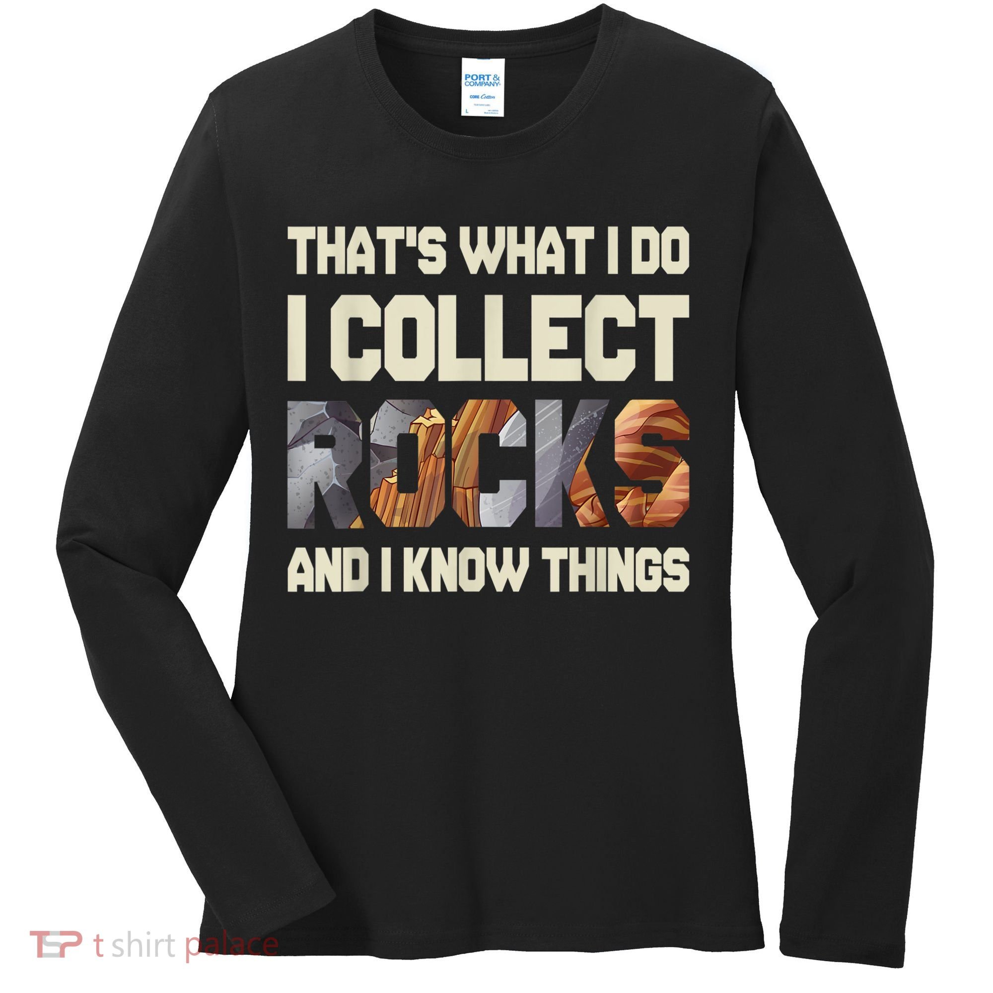 I Collect Rocks And I Know Things Geology Geologist Geode Women's Long Sleeve Shirt
