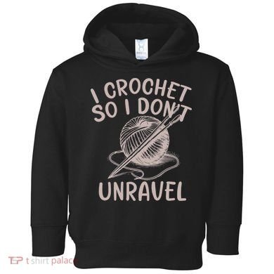 I Crochet So I Don’t Unravel Crochet Toddler Hoodie