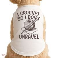 I Crochet So I Don’t Unravel Crochet Doggie Tank thumb 0