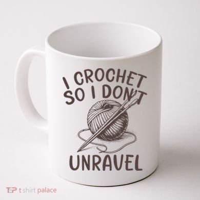 I Crochet So I Don’t Unravel Crochet Coffee Mug