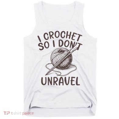 I Crochet So I Don’t Unravel Crochet Tank Top