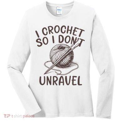 I Crochet So I Don’t Unravel Crochet Women's Long Sleeve Shirt