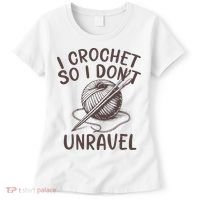 I Crochet So I Don’t Unravel Crochet Women's T-Shirt thumb 0